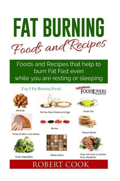 Cover for Robert Cook · Fat Burning Foods and Recipes: Foods and Recipes That Help to Burn Fat Fast Even While You Are Resting or Sleeping (Taschenbuch) (2015)