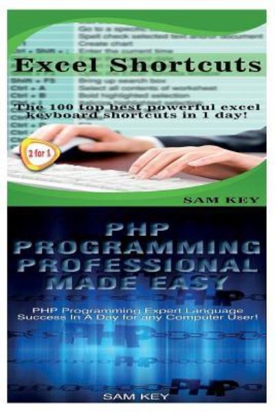 Excel Shortcuts & PHP Programming Professional Made Easy - Sam Key - Books - Createspace Independent Publishing Platf - 9781518612305 - October 13, 2015