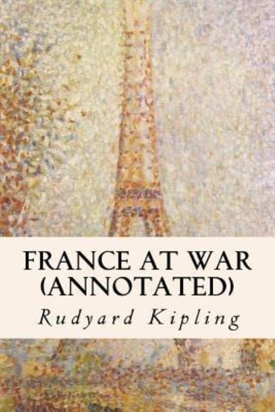 Cover for Rudyard Kipling · France at War (annotated) (Taschenbuch) (2015)