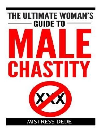 Cover for Mistress Dede · The Ultimate Woman's Guide to Male Chastity (Paperback Book) (2015)