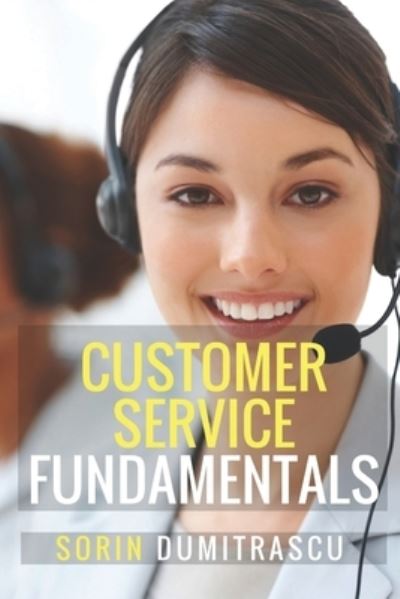 Cover for Sorin Dumitrascu · Customer Service Fundamentals (Paperback Book) (2017)