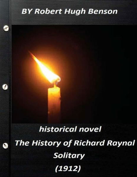 Cover for Msgr Robert Hugh Benson · The history of Richard Raynal, solitary (1912) historical novel (Original Versi (Taschenbuch) (2016)