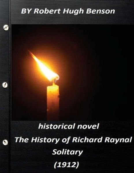 Cover for Msgr Robert Hugh Benson · The history of Richard Raynal, solitary (1912) historical novel (Original Versi (Paperback Book) (2016)
