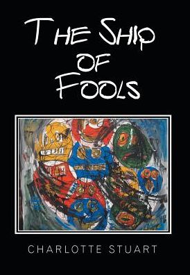 The Ship of Fools - Charlotte Stuart - Books - Xlibris - 9781524594305 - December 8, 2016