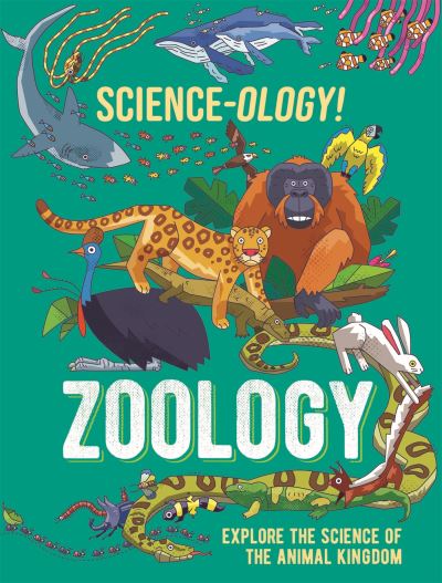 Science-ology!: Zoology - Science-ology! - Anna Claybourne - Books - Hachette Children's Group - 9781526321305 - January 12, 2023