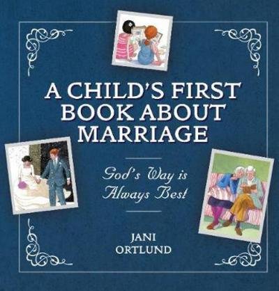 Cover for Jani Ortlund · A Child’s First Book About Marriage: God’s Way is Always Best (Hardcover Book) [Revised edition] (2018)