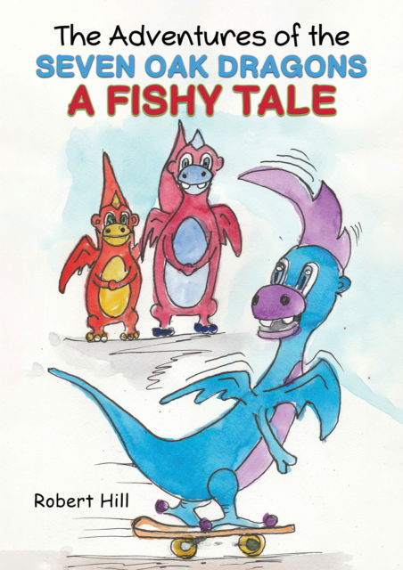 The Adventures of the Seven Oak Dragons: A Fishy Tale - Robert Hill - Bøker - Austin Macauley Publishers - 9781528921305 - 1. mars 2024