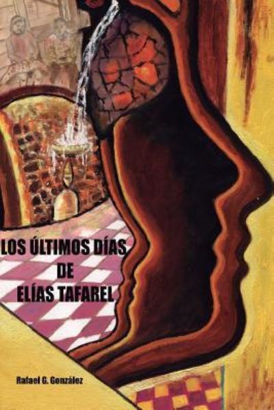 Cover for Rafael González González · Los ultimos dias de Elias Tafarel (Paperback Book) (2016)