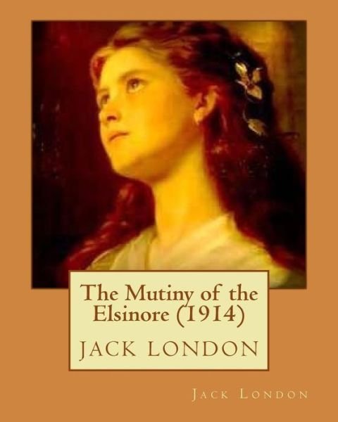 Cover for Jack London · The Mutiny of the Elsinore (1914) by Jack London (Paperback Book) (2016)
