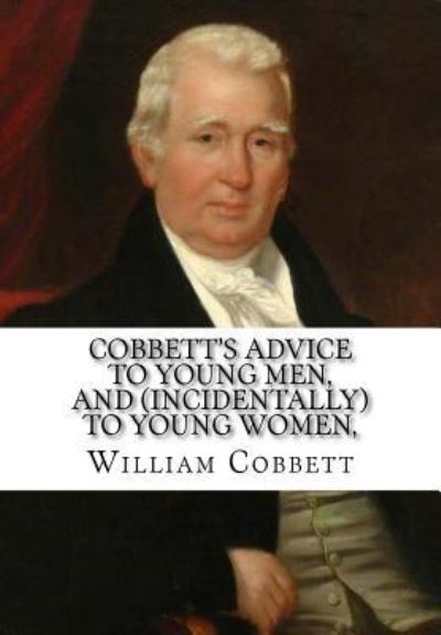 Cover for William Cobbett · Cobbett's Advice to Young Men, and (Incidentally) to Young Women (Paperback Book) (2016)