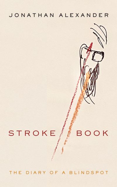 Stroke Book: The Diary of a Blindspot - Jonathan Alexander - Livros - Fordham University Press - 9781531507305 - 7 de maio de 2024