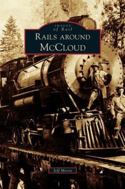 Rails Around McCloud - Jeff Moore - Books - Arcadia Publishing Library Editions - 9781531635305 - January 9, 2008