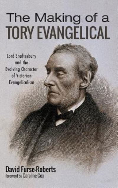 The Making of a Tory Evangelical - David Furse-Roberts - Książki - Pickwick Publications - 9781532654305 - 8 marca 2019