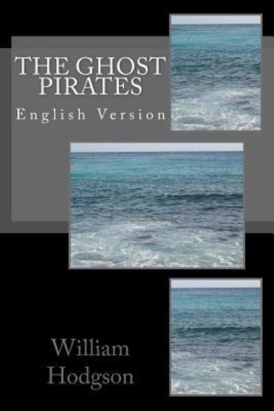 The Ghost Pirates - William Hope Hodgson - Libros - Createspace Independent Publishing Platf - 9781534676305 - 14 de junio de 2016