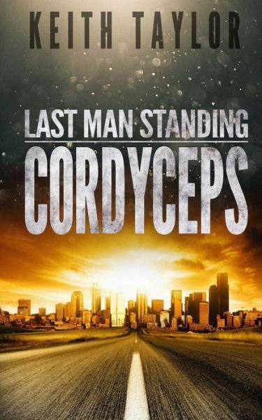 Cover for Keith Taylor · Cordyceps: Last Man Standing Book 2 (Volume 2) (Book) (2016)