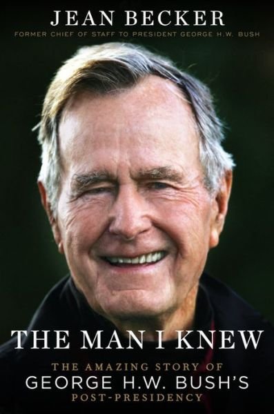 Cover for Jean Becker · The Man I Knew: The Amazing Comeback Story of George H.W. Bush's Post-Presidency (Innbunden bok) (2021)