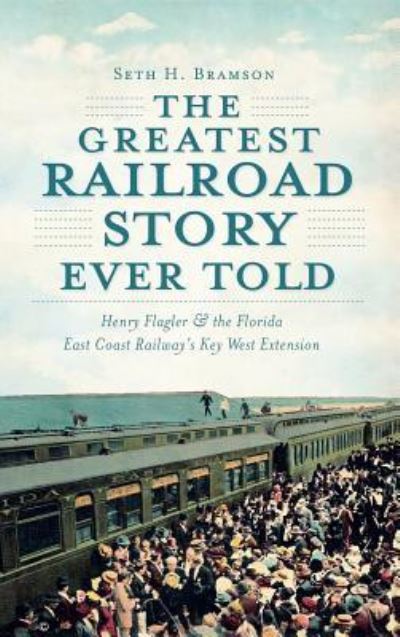 Cover for Seth H Bramson · The Greatest Railroad Story Ever Told (Gebundenes Buch) (2011)