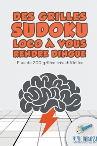 Des grilles Sudoku Loco a vous rendre dingue Plus de 200 grilles tres difficiles - Puzzle Therapist - Bøger - Puzzle Therapist - 9781541944305 - 20. september 2017