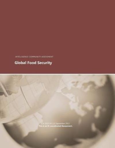 Global Food Security - Intelligence Community Assessment - Books - Createspace Independent Publishing Platf - 9781542976305 - February 11, 2017