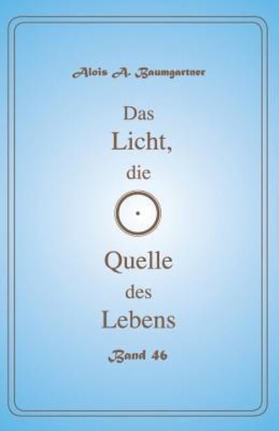 Cover for Alois a Baumgartner · Das Licht, die Quelle des Lebens - Band 46 (Pocketbok) (2017)