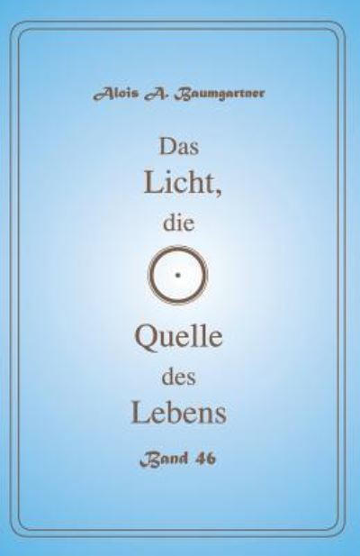 Cover for Alois a Baumgartner · Das Licht, die Quelle des Lebens - Band 46 (Paperback Book) (2017)