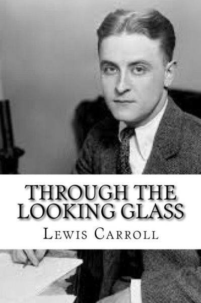 Through the Looking Glass - Lewis Carroll - Książki - Createspace Independent Publishing Platf - 9781544266305 - 10 marca 2017