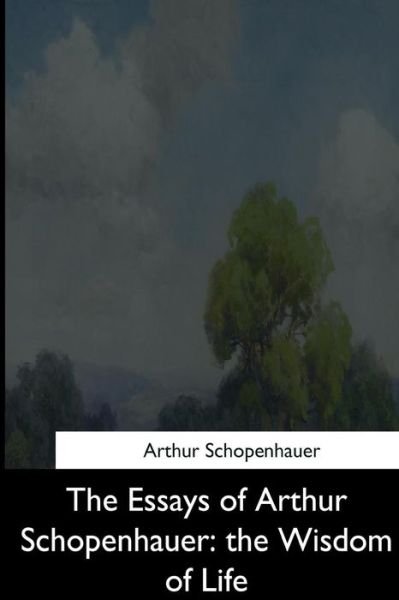 The Essays of Arthur Schopenhauer - Arthur Schopenhauer - Bücher - Createspace Independent Publishing Platf - 9781544873305 - 25. März 2017