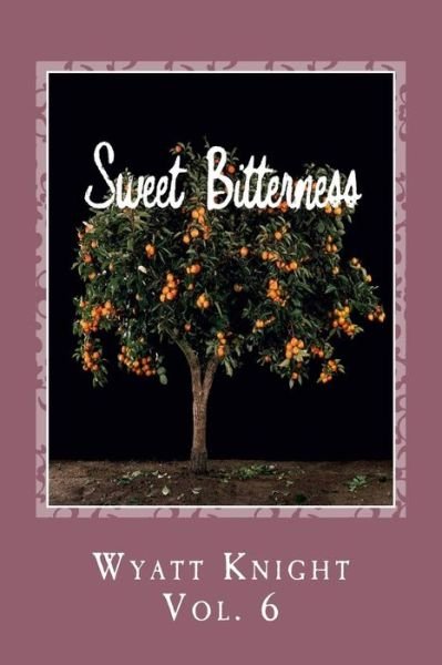 Cover for Wyatt Knight · Sweet Bitterness Vol. 6 (Paperback Bog) (2017)