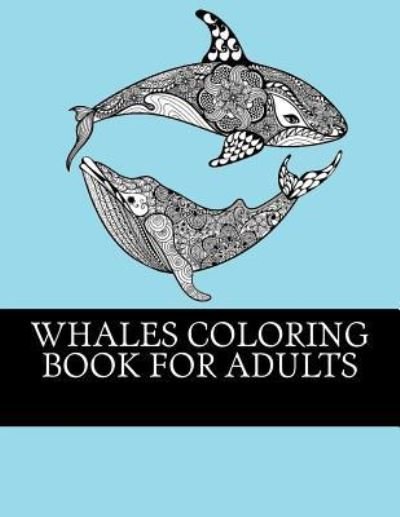 Cover for Whales Coloring Books · Whales Coloring Book For Adults (Paperback Bog) (2017)