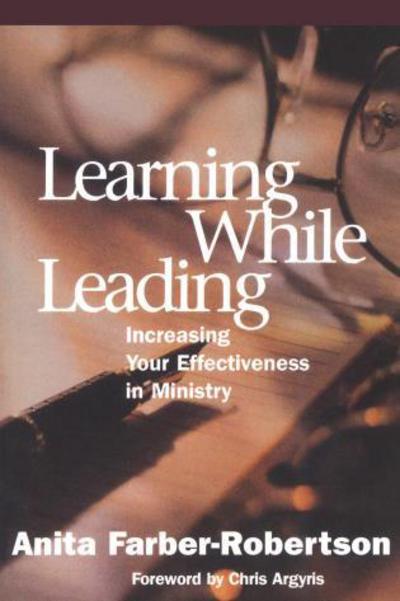 Learning While Leading: Increasing Your Effectiveness in Ministry - Anita Farber-Robertson - Books - Alban Institute, Inc - 9781566992305 - December 31, 2000