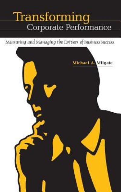 Transforming Corporate Performance: Measuring and Managing the Drivers of Business Success - Michael Milgate - Livres - Bloomsbury Publishing Plc - 9781567205305 - 30 mars 2004
