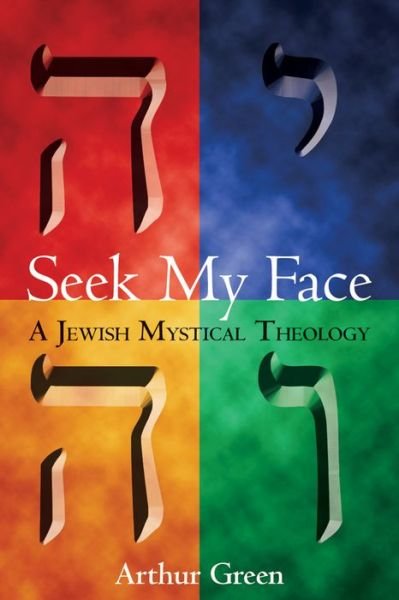 Cover for Arthur Green · Seek My Face: A Jewish Mystical Theology (Pocketbok) (2003)