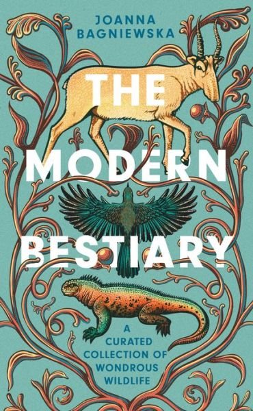 The Modern Bestiary - Joanna Bagniewska - Books - Smithsonian Books - 9781588347305 - September 27, 2022