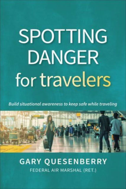 Cover for Gary Dean Quesenberry · Spotting Danger for Travelers: Build situational awareness to keep safe while traveling - Head's Up (Pocketbok) (2023)