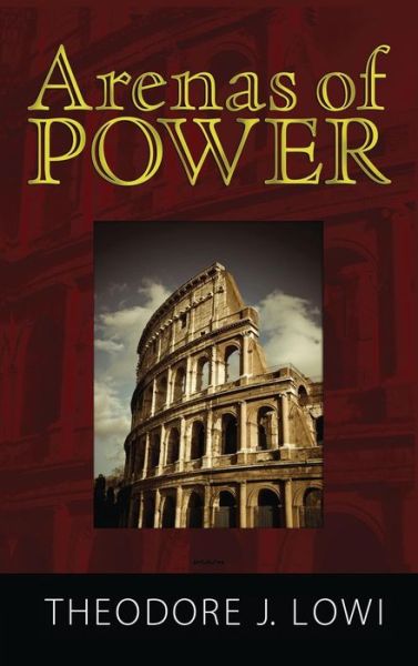 Arenas of Power: Reflections on Politics and Policy - Theodore J. Lowi - Livres - Taylor & Francis Inc - 9781594513305 - 30 août 2008