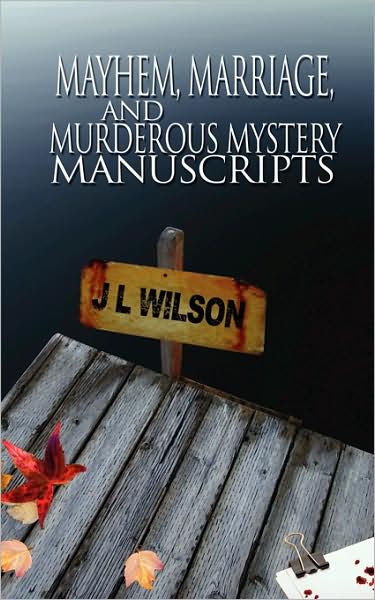 Cover for J L Wilson · Mayhem, Marriage, and Murderous Mystery Manuscripts (Paperback Book) (2009)