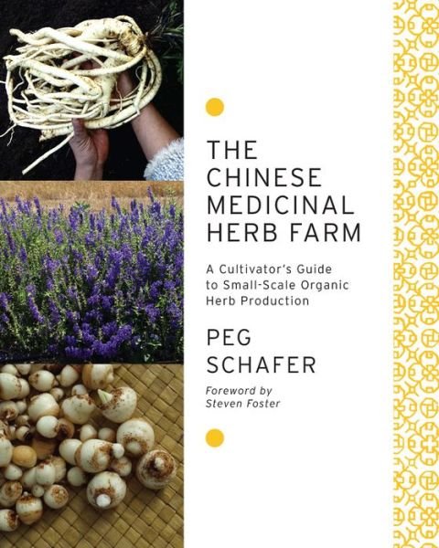 Cover for Peg Schafer · The Chinese Medicinal Herb Farm: A Cultivator's Guide to Small-Scale Organic Herb Production (Pocketbok) (2013)
