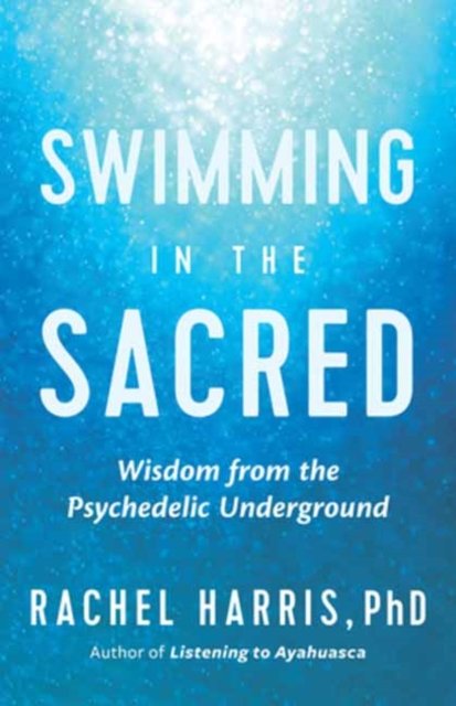 Cover for Rachel Harris · Swimming in the Sacred: Wisdom from the Psychedelic Underground (Taschenbuch) (2023)