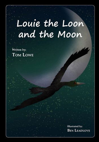 Louie the Loon and the Moon - Tom Lowe - Libros - Robertson Publishing - 9781611700305 - 2 de mayo de 2011