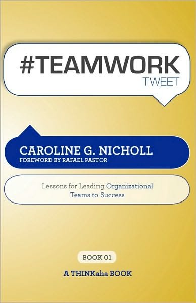 Cover for Caroline G Nicholl · #Teamwork Tweet Book01: 140 Powerful Bite-Sized Insights on Lessons for Leading Teams to Success (Pocketbok) (2010)