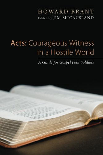 Cover for Howard Brant · Acts: Courageous Witness in a Hostile World: a Guide for Gospel Foot Soldiers (Paperback Book) (2013)