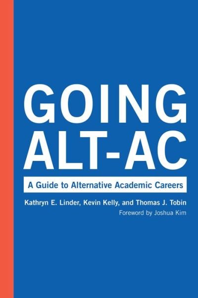 Going Alt-Ac: A Guide to Alternative Academic Careers - Kevin Kelly - Livros - Taylor & Francis Inc - 9781620368305 - 13 de janeiro de 2020