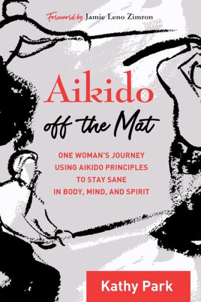 Cover for Kathy Park · Aikido Off the Mat: A Woman's Journey Using the Principles of a Modern Martial Art (Paperback Book) (2018)