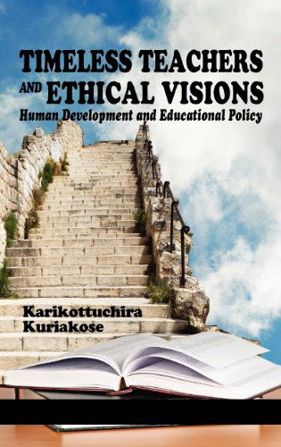 Cover for Karikottuchira Kuriakose · Timeless Teachers and Ethical Visions: Human Development and Educational Policy (Hc) (Hardcover Book) (2012)