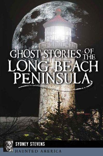 Cover for Sydney Stevens · Ghost Stories of the Long Beach Peninsula (Haunted America) (Paperback Book) (2014)