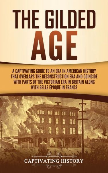 Cover for Captivating History · The Gilded Age (Hardcover Book) (2020)