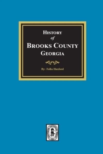 Cover for Folks Huxford · History of Brooks County, Georgia, 1858-1948 (Book) (2021)