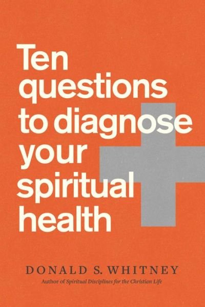 Ten Questions to Diagnose Your Spiritual Health - Donald S. Whitney - Livres - NavPress Publishing Group - 9781641583305 - 6 juillet 2021