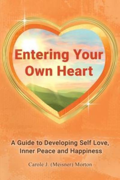 Cover for Carole Morton · Entering Your Own Heart: A Guide to Developing Self Love, Inner Peace and Happiness (Paperback Book) (2019)