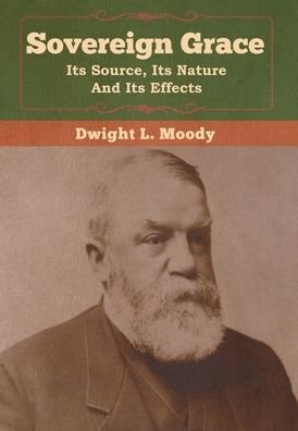 Cover for Dwight  L. Moody · Sovereign Grace: Its Source, Its Nature (Hardcover Book) (2020)